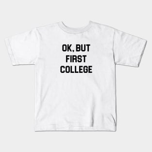 Ok, But First College Kids T-Shirt